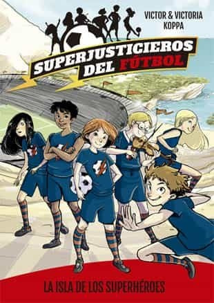 SUPERJUSTICIEROS DEL FUTBOL 1: LA ISLA DE LOS SUPERHEROES | VICTOR  KOPPA