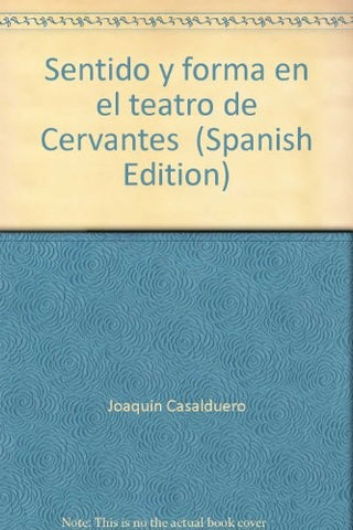 SENTIDO Y FORMA DEL TEATRO DE CERVANTES.. | Joaquín  Casalduero