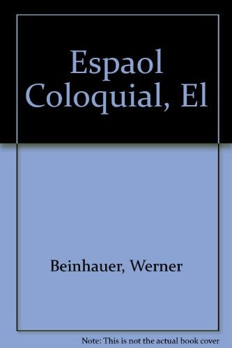 EL ESPAÑOL COLOQUIAL.. | WERNER  BEINHAUER