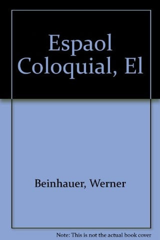 EL ESPAÑOL COLOQUIAL.. | WERNER  BEINHAUER