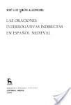 LAS ORACIONES INTERROGATIVAS INDIRECTAS EN ESPAÑOL MEDIEVAL.. | Jose Luis Girón Alconchel