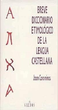 BREVE DICCIONARIO ETIMOLOGICO DE LA LENGUA CASTELLANA.. | Joan Corominas