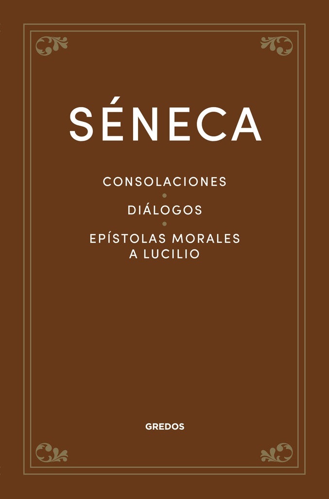 CONSOLACIONES. DIALOGOS. EPISTOLAS MORALES A LUCILIO.. | Lucio Anneo Séneca
