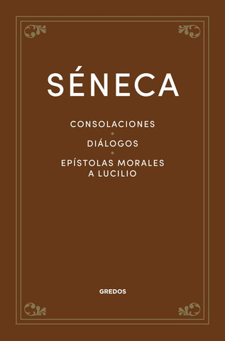 CONSOLACIONES. DIALOGOS. EPISTOLAS MORALES A LUCILIO.. | Lucio Anneo Séneca
