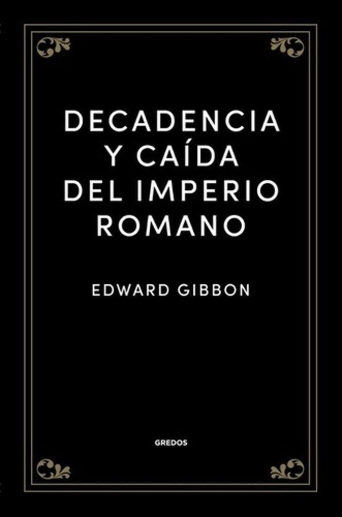DECADENCIA Y CAIDA DEL IMPERIO ROMANO.. | Edward Gibbon