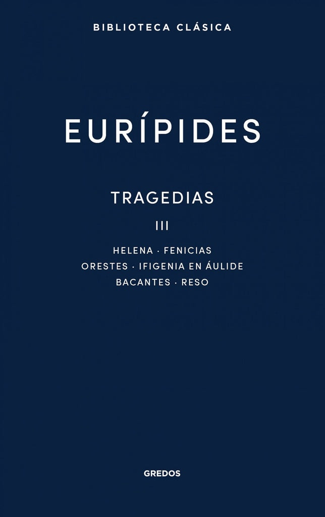 Tragedias III. Helena, Fenicias, Orestes, Ifigenia en Áulide, Bacantes, Reso | EURÍPIDES