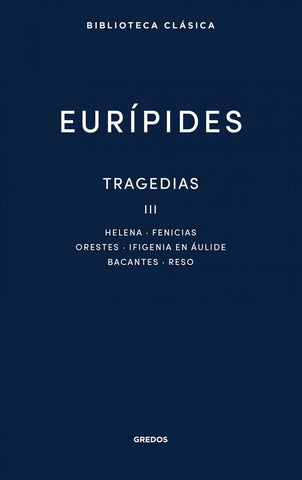 Tragedias III. Helena, Fenicias, Orestes, Ifigenia en Áulide, Bacantes, Reso | EURÍPIDES