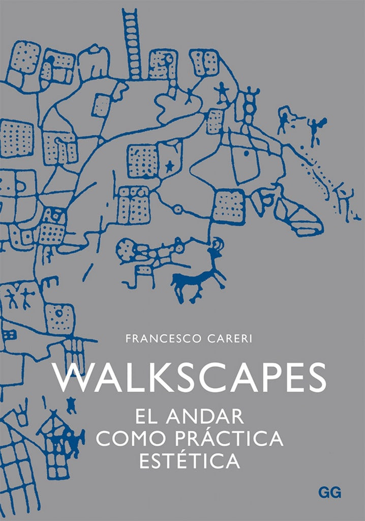 WALKSCAPES. EL ANDAR COMO PRACTICA ESTETICA.. | Francesco Careri