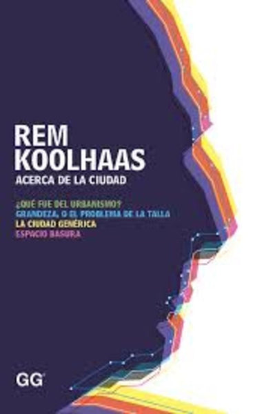 ACERCA DE LA CIUDAD.. | Rem Koolhaas