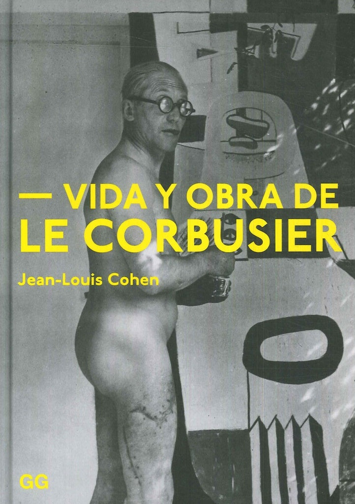 VIDA Y OBRA DE LE CORBUSIER | Jean Louis Cohen