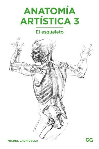 ANATOMIA ARTISTICA 3. EL ESQUELETO | MICHEL LAURICELLA,