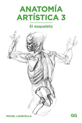 ANATOMIA ARTISTICA 3. EL ESQUELETO | MICHEL LAURICELLA,