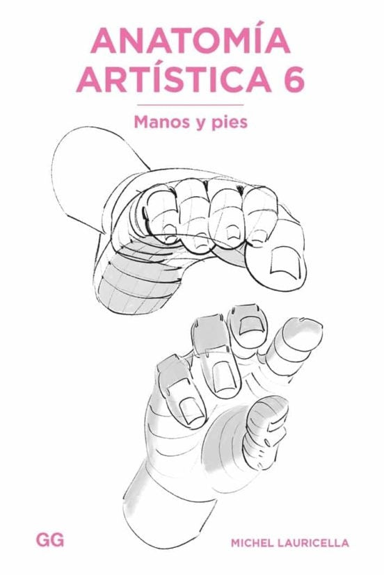 Anatomía artística 5 Manos y pies | MICHEL LAURICELLA,
