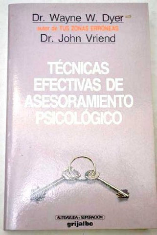 TÉCNICAS EFECTIVAS DE ASESORAMIENTO PSICOLÓGICO.. | Wayne W. Dyer