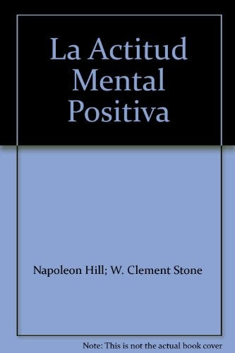 La actitud mental positiva  | hill, Clement Stone