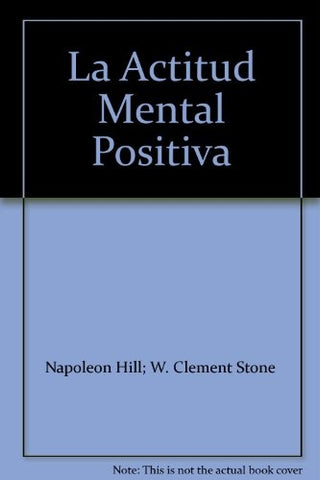 La actitud mental positiva  | hill, Clement Stone