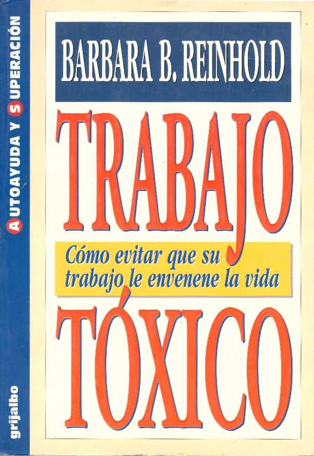 Trabajo tóxico. Cómo evitar que su trabajo envenene su vida | Barbara Reinhold