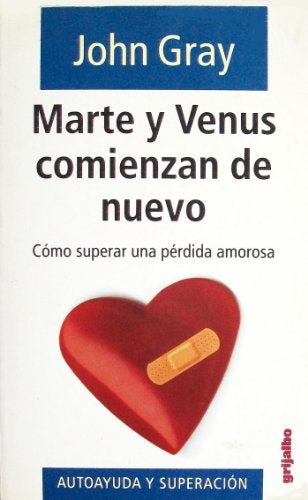 MARTE Y VENUS COMINEZAN DE NUEVO: COMO SUPERAR UNA PERDIDA AMOROSA  | John Gray