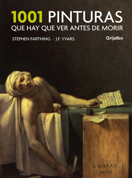 1001 PINTURAS QUE HAY QUE VER ANTES DE MORIR   | FARTHING,STEPHEN/YVARS,JOSE FRANCISCO