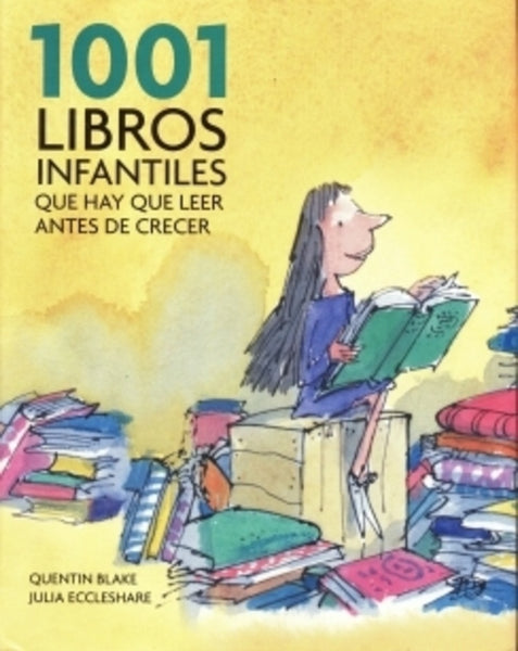 1001 LIBROS INFANTILES QUE HAY QUE LEER ANTES DE CRECER.. | Quentin Blake