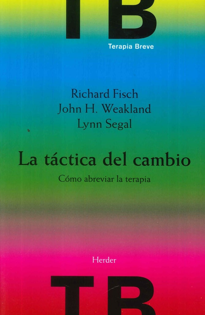 LA TACTICA DEL CAMBIO. COMO ABREVIAR LA TERAPIA.. | R. FISCH. WEAKLAND. SEGAL