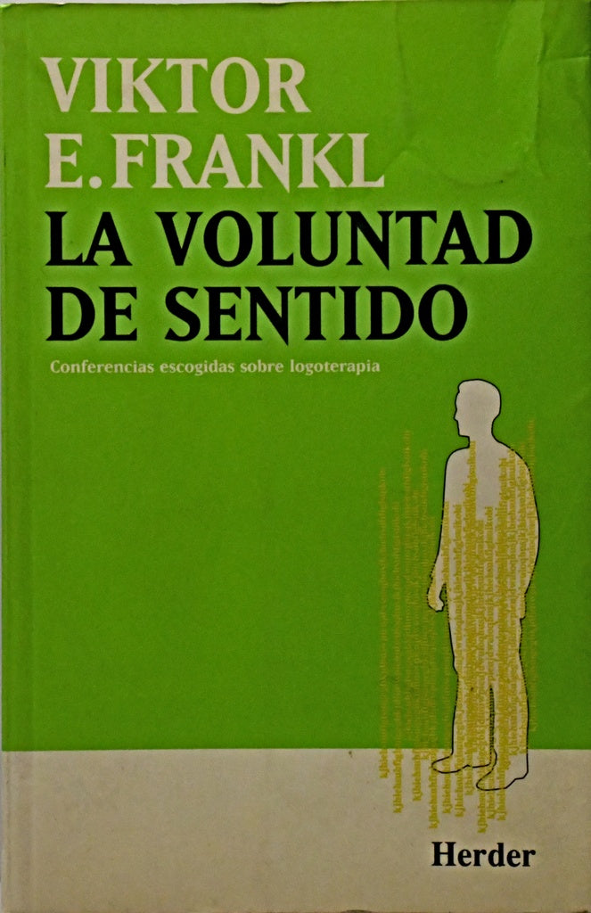 LA VOLUNTAD DE SENTIDO: CONFERENCIAS ESCOGIDAS SOBRE LOGOTERAPIA.. | Viktor E. Frankl
