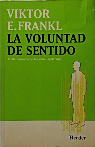 LA VOLUNTAD DE SENTIDO: CONFERENCIAS ESCOGIDAS SOBRE LOGOTERAPIA.. | Viktor E. Frankl