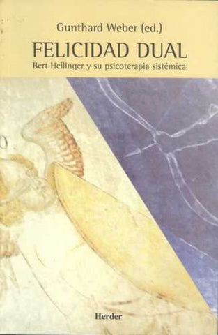 FELICIDAD DUAL. BERT HELLINGER Y SU PSICOTERAPIA SISTEMICA