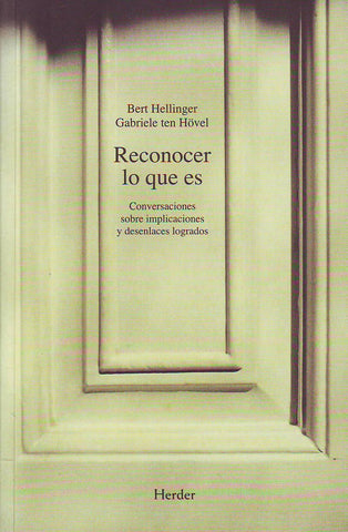 RECONOCER LO QUE ES: CONVERSACIONES SOBRE IMPLICACIONES Y DESENLA CES LOGRADOS.. | Bert Hellinger