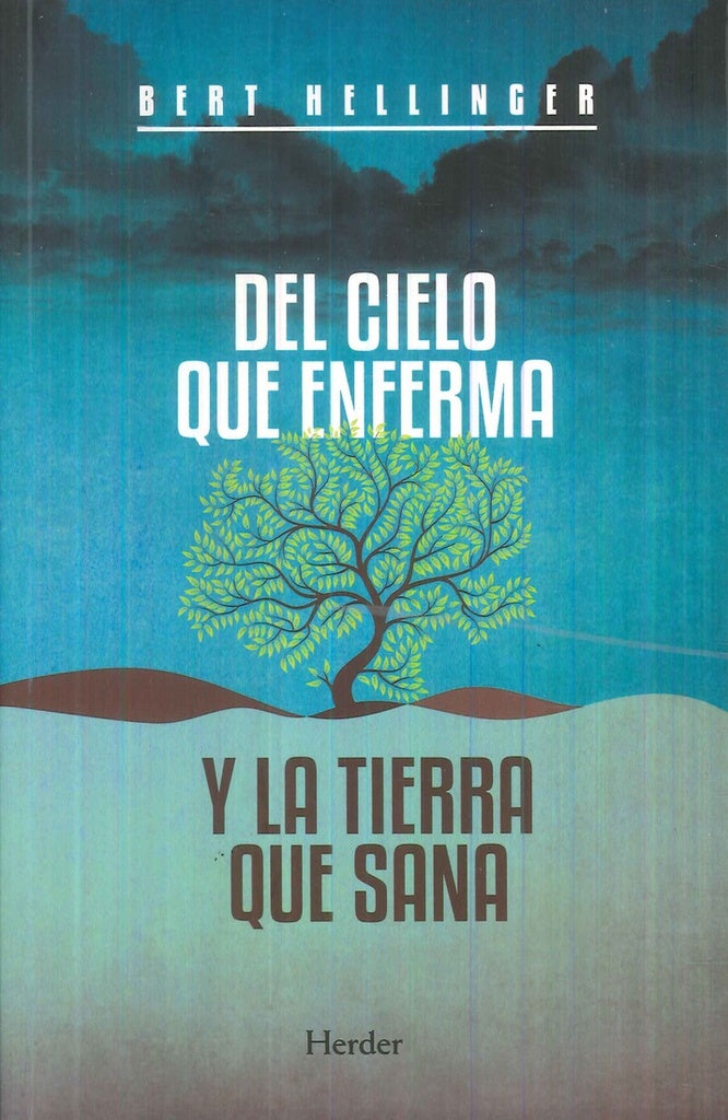 DEL CIELO QUE ENFERMA Y LA TIERRA QUE SANA.. | Bert Hellinger
