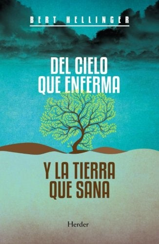 DEL CIELO QUE ENFERMA Y LA TIERRA QUE SANA.. | Bert Hellinger