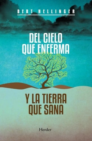 DEL CIELO QUE ENFERMA Y LA TIERRA QUE SANA.. | Bert Hellinger