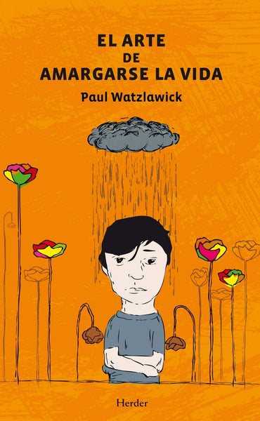 EL ARTE DE AMARGARSE LA VIDA | Paul Watzlawick