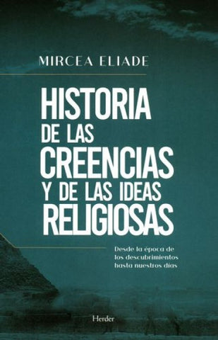 HISTORIA DE LAS CREENCIAS Y LAS IDEAS RELIGIOSAS.. | Mircea Eliade