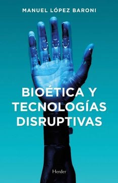BIOETICA Y TECNOLOGIAS DISRUPTIVAS.. | MANUEL JESUS  LOPEZ BARONI