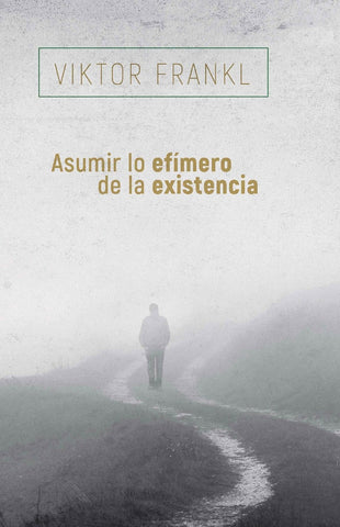 ASUMIR LO EFIMERO DE LA EXISTENCIA.. | Viktor E. Frankl