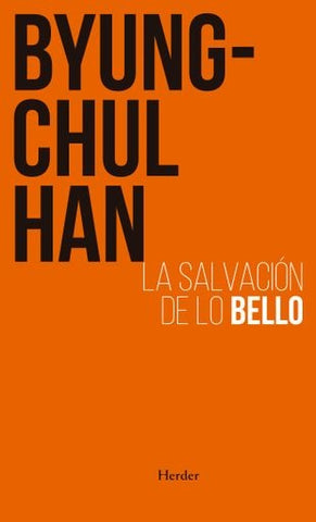LA SALVACIÓN DE LO BELLO.. | Byung-Chul Han