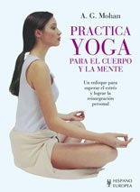 PRACTICA YOGA PARA EL CUERPO Y LA MENTE | A. G. MOHAN