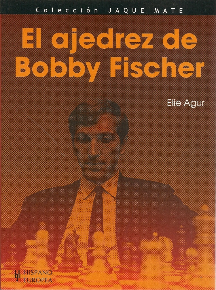 EL AJEDREZ DE BOBBY FISCHER.. | ELIE  AGUR