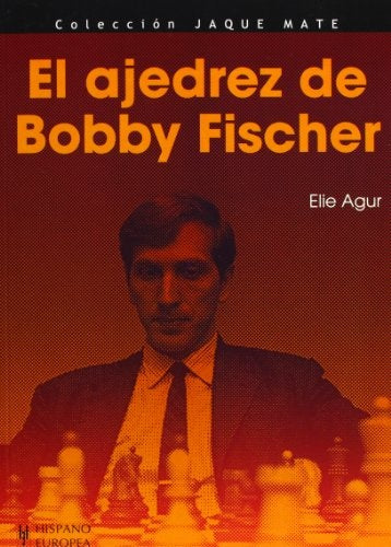 EL AJEDREZ DE BOBBY FISCHER.. | ELIE  AGUR