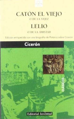 Caton El Viejo O De La Vejez Y Lelio O De La Amistad/caton the Old, O About Old Age And Lelio or Abo | Ciceron