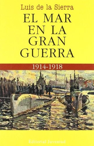 El mar en la Gran Guerra 1914 - 1918 | Luis de la Sierra