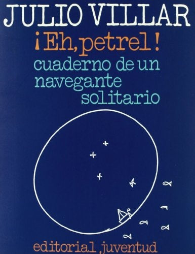 ¡EH, PETREL!: CUADERNO DE UN NAVEGANTE SOLITARIO  | Julio Villar