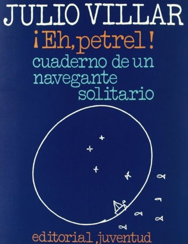 ¡EH, PETREL!: CUADERNO DE UN NAVEGANTE SOLITARIO  | Julio Villar