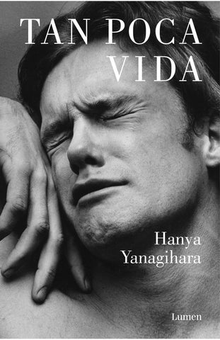 TAN POCA VIDA.. | Hanya Yanagihara