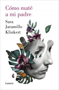 CÓMO MATE A MI PADRE*.. | SARA  JARAMILLO KLINKERT