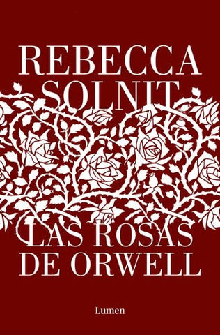 LAS ROSAS DE ORWELL..* | REBECCA SOLNIT