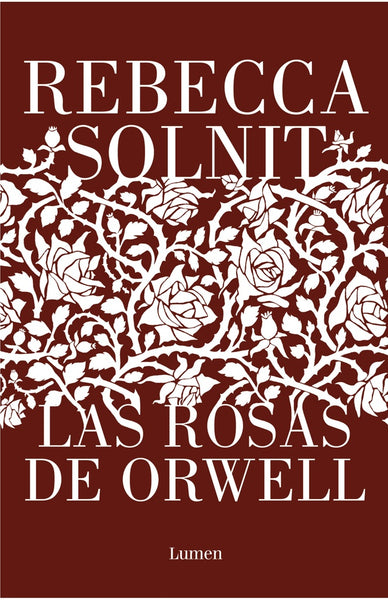 LAS ROSAS DE ORWELL.* | REBECCA SOLNIT