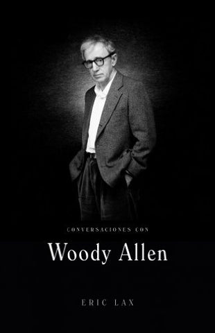 CONVERSACIONES CON WOODY ALLEN.. | Eric Lax