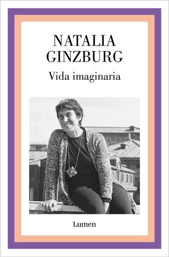 VIDA IMAGINARIA.. | Natalia Ginzburg